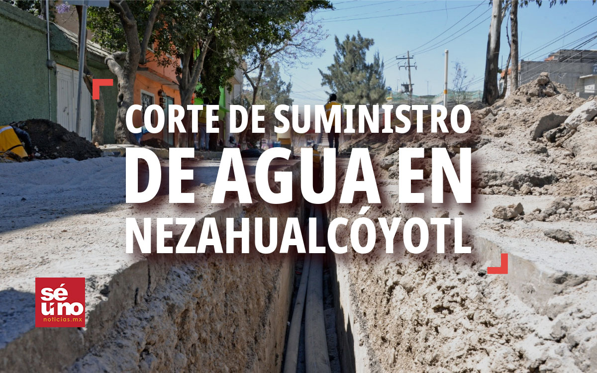 Anuncian corte de suministro de agua en Nezahualcóyotl, aquí toda la ...